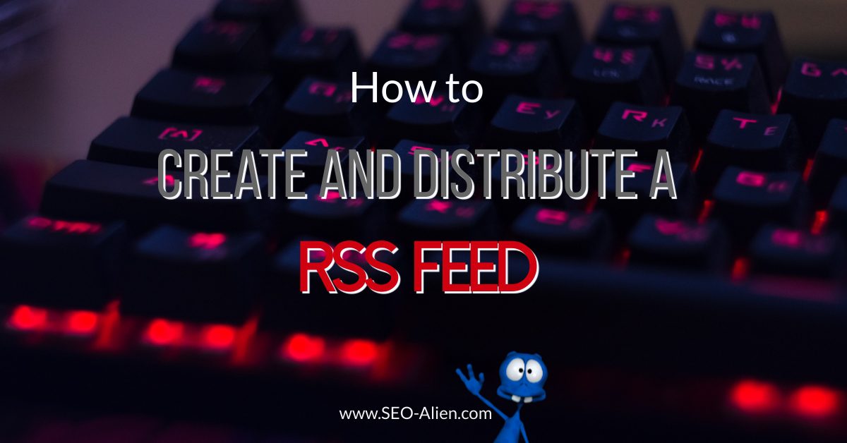 Create and Distribute a RSS Feed Create and Distribute a RSS Feed
