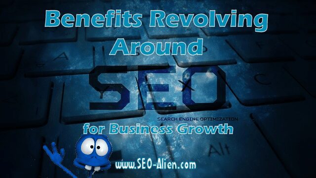 Benefits Revolving Around SEO for Business Growth Benefits Revolving Around SEO for Business Growth