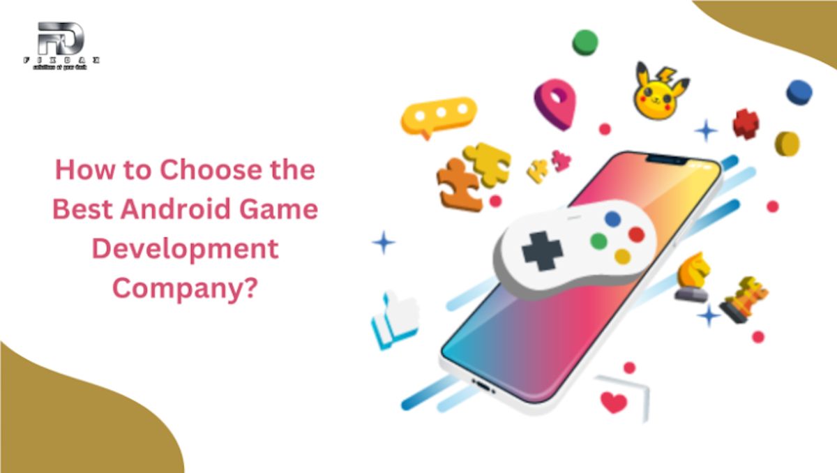 How to Choose the Best Android Game Development Company How to Choose the Best Android Game Development Company?